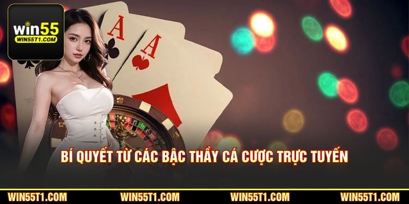 Bí quyết từ các bậc thầy cá cược trực tuyến