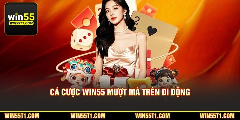 Cá cược Win55 mượt mà trên di động