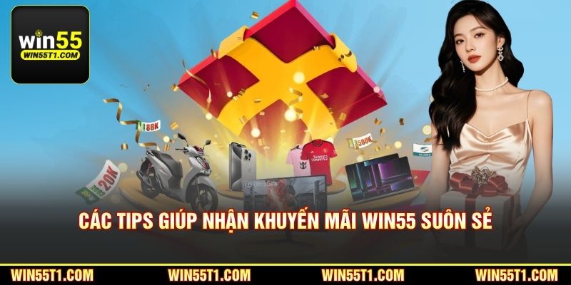 Các tips giúp nhận khuyến mãi Win55 suôn sẻ
