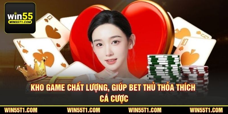 Kho game chất lượng, giúp bet thủ thỏa thích cá cược