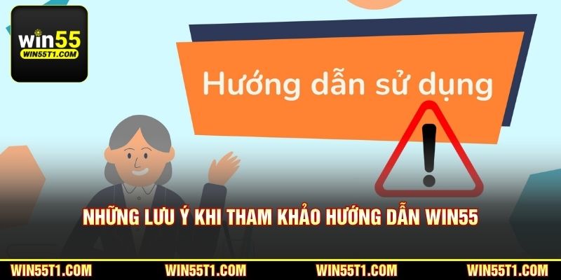 Những lưu ý khi tham khảo hướng dẫn Win55