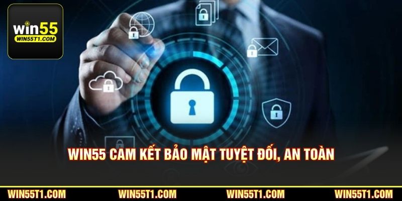 Win55 cam kết bảo mật tuyệt đối, an toàn