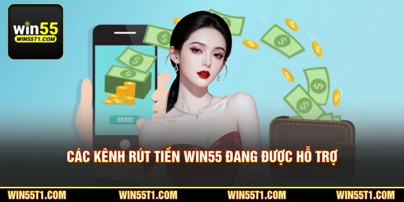Các kênh rút tiền Win55 đang được hỗ trợ