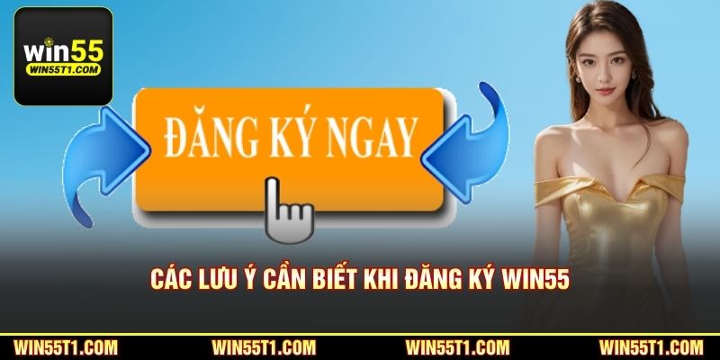Các lưu ý cần biết khi đăng ký Win55