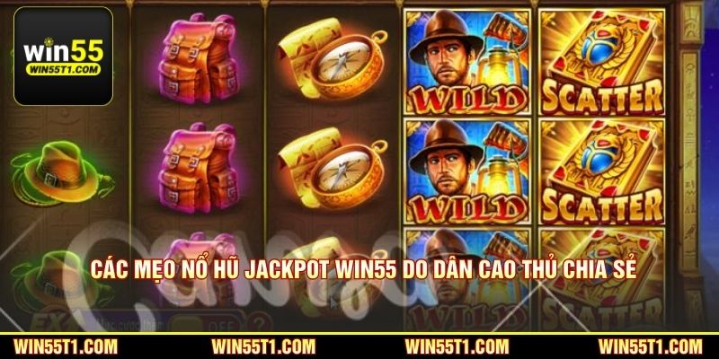 Các mẹo nổ hũ jackpot Win55 do dân cao thủ chia sẻ