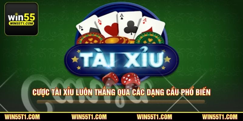 Cược tài xỉu luôn thắng qua các dạng cầu phổ biến