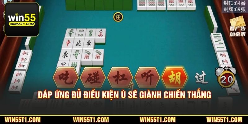 Đáp ứng đủ điều kiện Ù sẽ giành chiến thắng