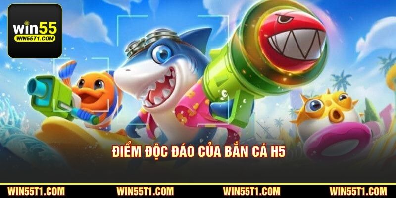 Điểm độc đáo của bắn cá H5