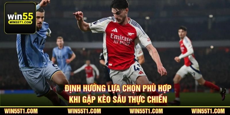Định hướng lựa chọn phù hợp khi gặp kèo sâu thực chiến