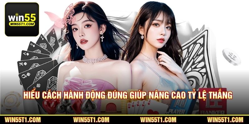 Hiểu cách hành động đúng giúp nâng cao tỷ lệ thắng
