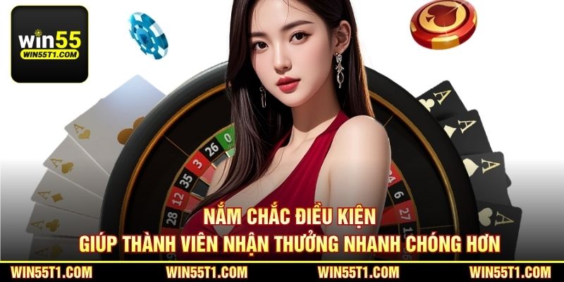Nắm chắc điều kiện giúp thành viên nhận thưởng nhanh chóng hơn