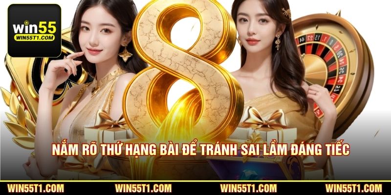 Nắm rõ thứ hạng bài để tránh sai lầm đáng tiếc