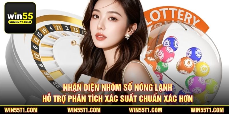 Nhận diện nhóm số nóng lạnh hỗ trợ phân tích xác suất chuẩn xác hơn