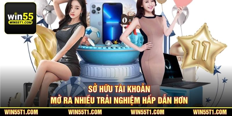Sở hữu tài khoản mở ra nhiều trải nghiệm hấp dẫn hơn
