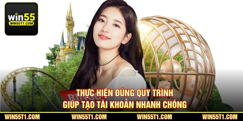 Thực hiện đúng quy trình giúp tạo tài khoản nhanh chóng
