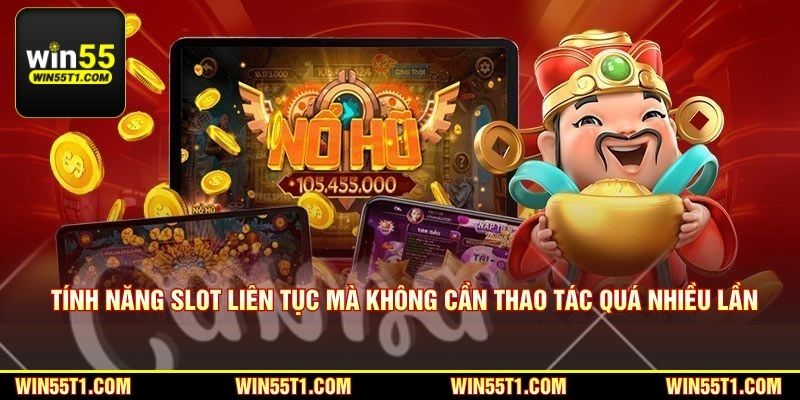 Tính năng slot liên tục mà không cần thao tác quá nhiều lần
