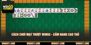 Cách Chơi Mạt Trượt WIN55 - Cẩm Nang Trở Thành Cao Thủ Từ A-Z