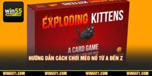 Hướng Dẫn Cách Chơi Mèo Nổ Từ A Đến Z Cho Người Mới Tại WIN55