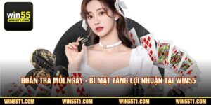 Hoàn Trả Mỗi Ngày - Bí Mật Tăng Lợi Nhuận Tại Win55 